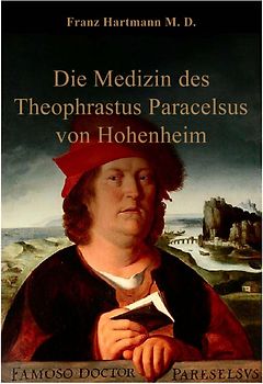 Die Medizin des Theophrastus Paracelsus von Hohenheim