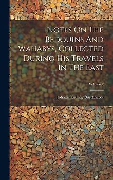 Notes On The Bedouins And Wahabys, Collected During His Travels In The East; Volume 2