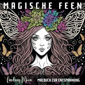 Magische Feen Malbuch zur Entspannung: Erlebe die Welt der Feen mit deinen eigenen Farben - Malheft für Erwachsene für mehr Malspaß, Kreativität und Fantasie