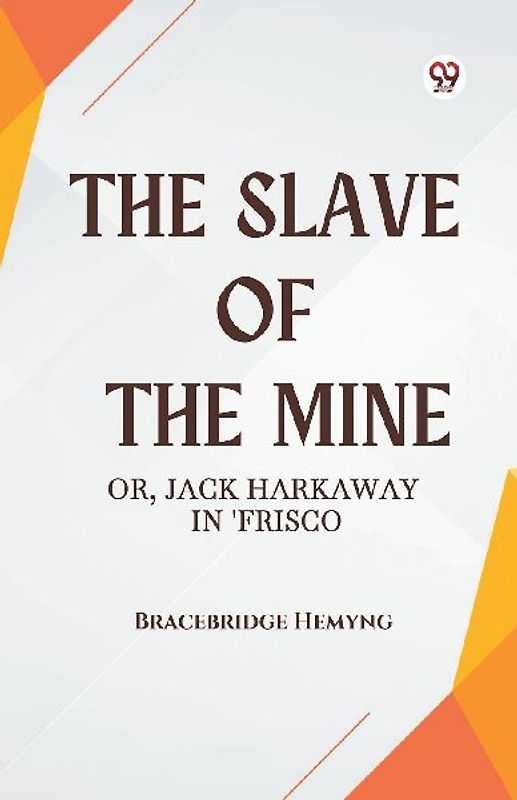 The Slave of the Mine Or, Jack Harkaway in 'Frisco