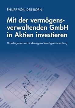Mit der vermögensverwaltenden GmbH in Aktien investieren: Grundlagenwissen für die eigene Vermögensverwaltung