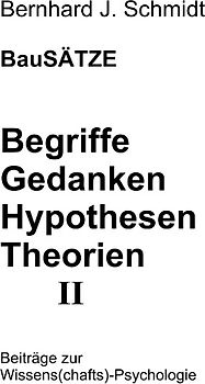 BauSÄTZE: Begriffe - Gedanken - Hypothesen - Theorien II