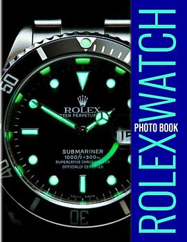 Rolex Watch Photobook: Photography Book With 30 Well-Selected And Colorful Pages To Decor And Unwind | Stress Relief Gifts | Birthday Gifts