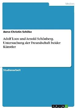 Adolf Loos und Arnold Schönberg. Untersuchung der Freundschaft beider Künstler