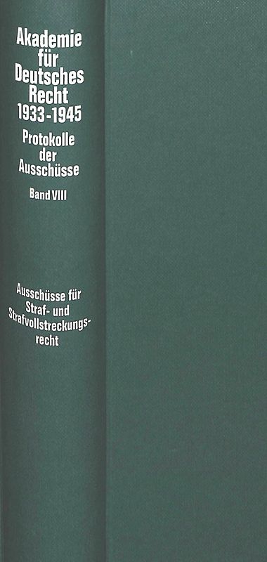 Ausschüsse für Strafrecht, Strafvollstreckungsrecht, Wehrstrafrecht, Strafgerichtsbarkeit der SS und des Reichsarbeitsdienstes, Polizeirecht sowie für Wohlfahrts- und Fürsorgerecht (Bewahrungsrecht)