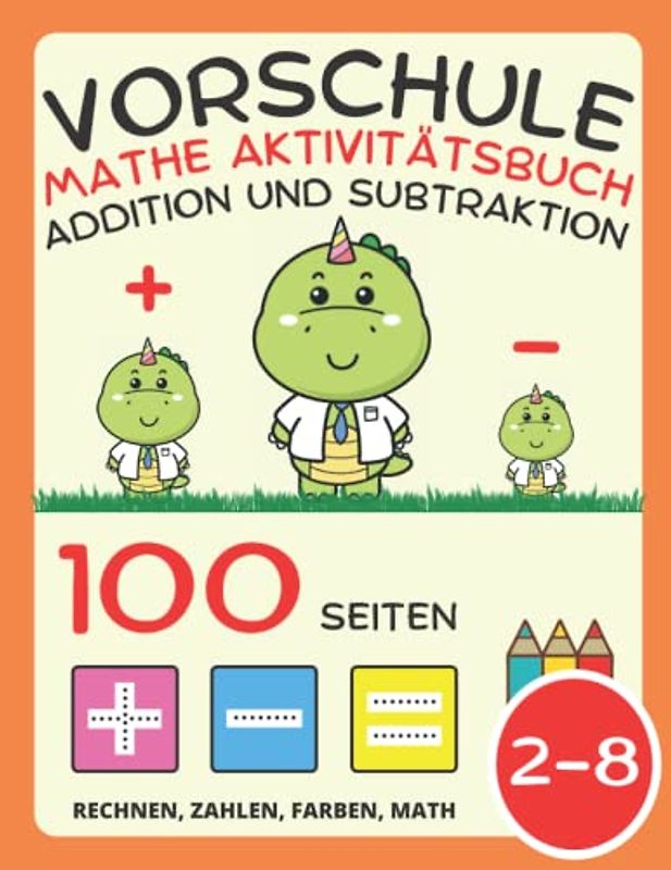 Vorschule Mathe Aktivitätsbuch für Kinder ab 2 Jahre, Addition und Subtraktion, Plus und Minus: Arbeitsbuch für Kinder: Zahlen, Passend, Rechnen, ... und Ausmalen für Kleinkinder und Kindergarten