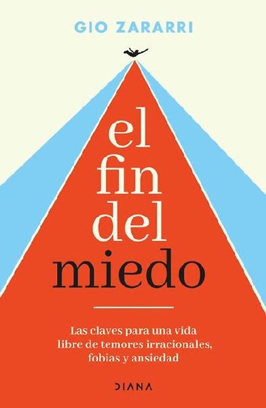 El Fin del Miedo: Las Claves Para Una Vida Libre de Temores Irracionales, Fobias Y Ansiedad / The End of Fear
