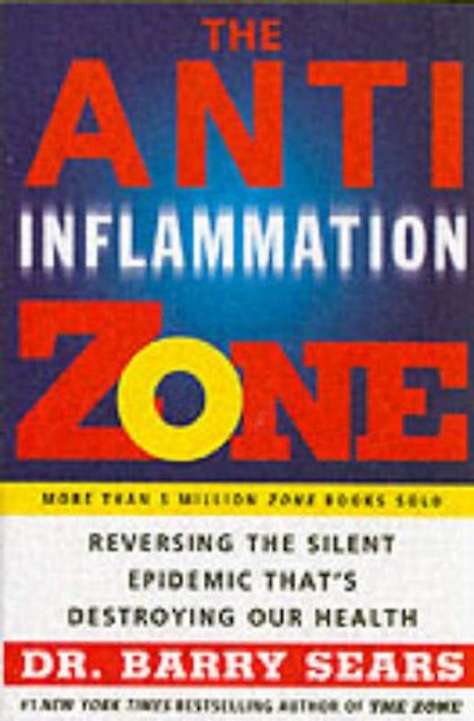 The Anti-Inflammation Zone: Reversing the Silent Epidemic That's Destroying Our Health (Zone (Regan)) - Barry Sears