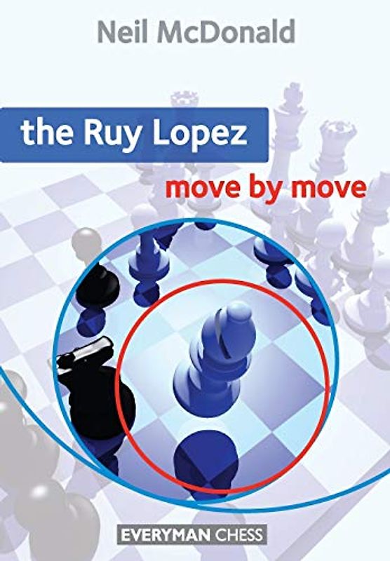 The Ruy Lopez: Move by Move (Everyman Chess) - McDonald, Neil
