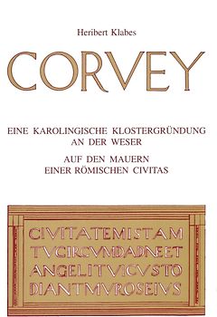 Corvey - Eine karolingische Klostergründung an der Weser auf den Mauern einer römischen Civitas
