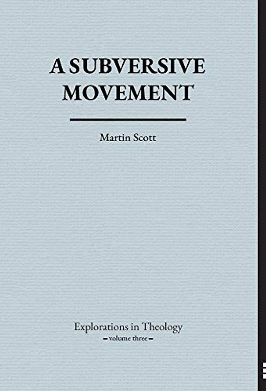 A Subversive Movement (Explorations in Theology)