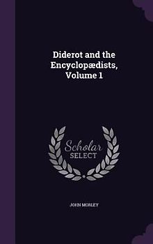 Diderot and the Encyclopædists, Volume 1