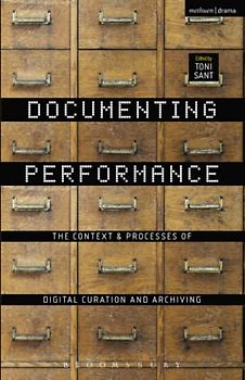 Documenting Performance: The Context and Processes of Digital Curation and Archiving