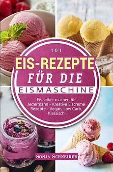 101 Eis-Rezepte für die Eismaschine