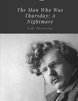 The Man Who Was Thursday- A Nightmare by G.K. Chesterton