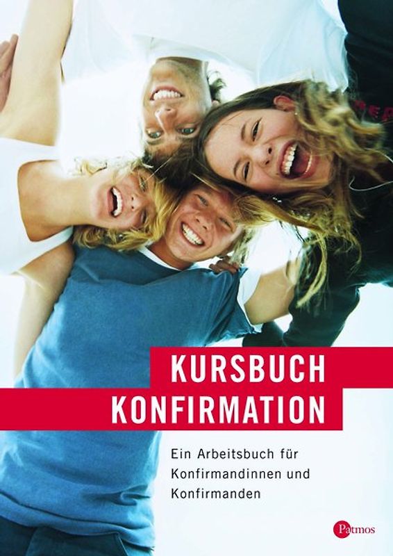 Kursbuch Konfirmation - Das neue Programm | Arbeitsbuch. Ein Arbeitsbuch für Konfirmandinnen und Konfirmanden