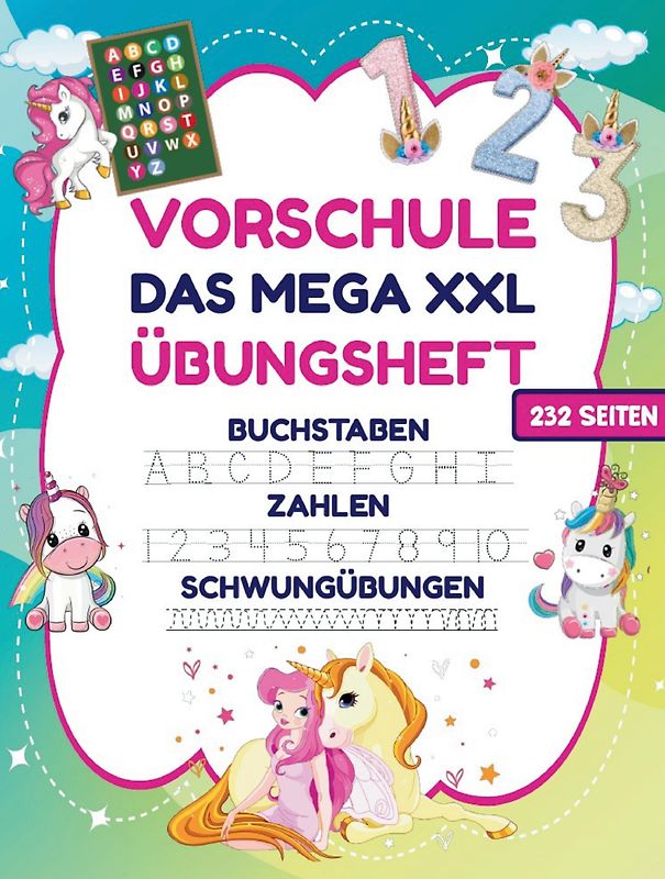 Das MEGA XXL Einhorn Vorschule Übungsheft ab 5 für Mädchen. Buchstaben -Zahlen- Schwungübungen lernen!