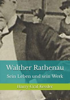 Walther Rathenau: Sein Leben und sein Werk