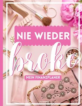 Nie wieder broke! - Mein Finanzplaner für Fixkosten und variablen Ausgaben: übersichtliches Einschreibbuch um deine Einnahmen und Ausgaben einzutragen