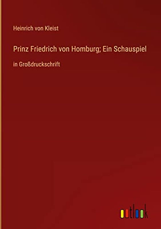 Prinz Friedrich von Homburg; Ein Schauspiel: in Großdruckschrift