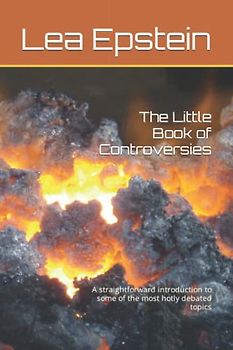 The Little Book of Controversies: A straightforward introduction to some of the most hotly debated topics