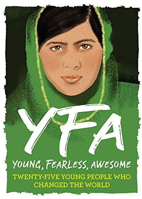 Young, Fearless, Awesome: Young People Who Changed the World: Twenty-Five Young People Who Changed the World