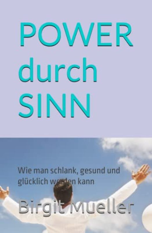 POWER durch SINN: Wie man schlank, gesund und glücklich werden kann