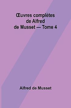 ¿uvres complètes de Alfred de Musset - Tome 4