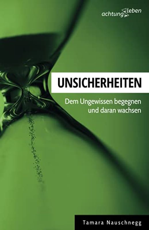 Unsicherheiten: Dem Ungewissen begegnen und daran wachsen (achtungleben)