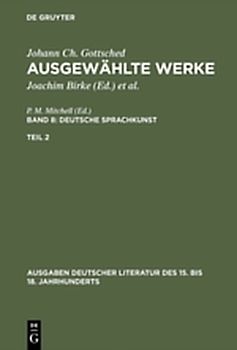 Johann Ch. Gottsched: Ausgewählte Werke. Deutsche Sprachkunst / Deutsche Sprachkunst. Zweiter Teil