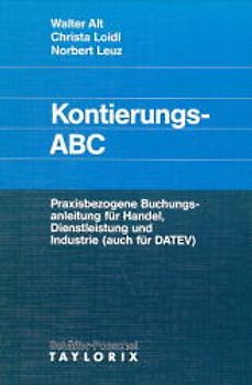 Kontierungs-ABC. Praxisbezogene Buchungsanleitung für Handel, Dienstleistung und Industrie (auch für DATEV)