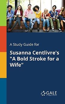 A Study Guide for Susanna Centlivre's "A Bold Stroke for a Wife"