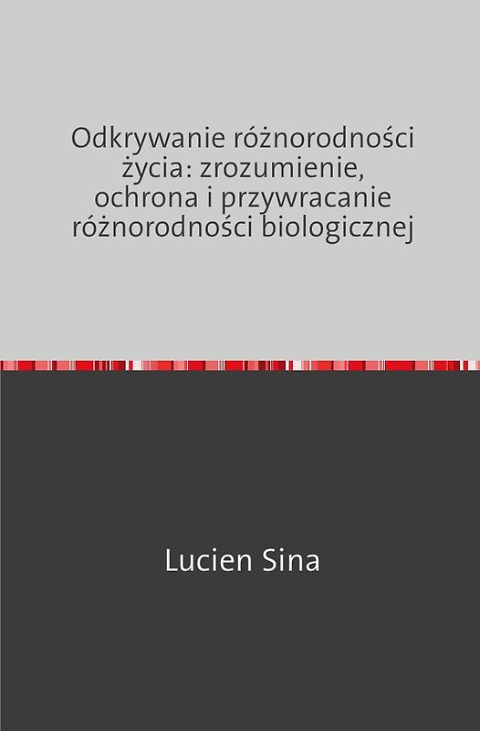 Odkrywanie różnorodności życia: zrozumienie, ochrona i przywracanie różnorodności biologicznej