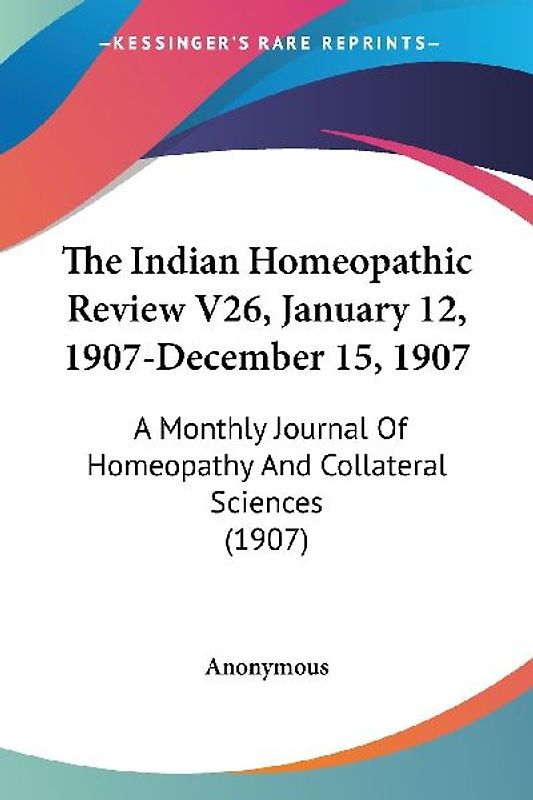 The Indian Homeopathic Review V26, January 12, 1907-December 15, 1907