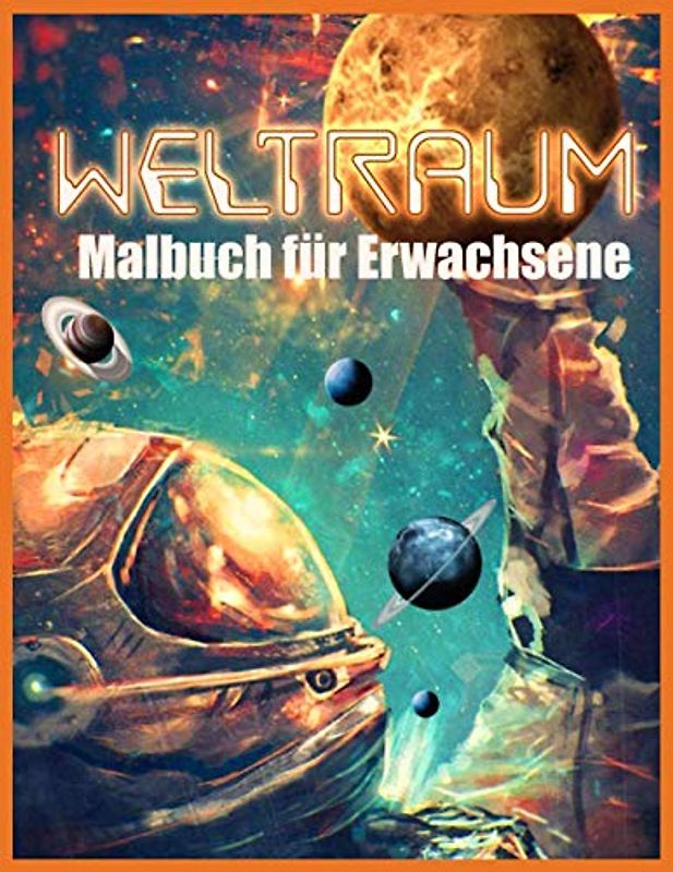 Weltraum Malbuch: Wunderbar Weltraum Malbuch für Erwachsene (Ein stressabbauendes Malbuch für Erwachsene)