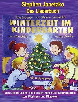 Winterzeit im Kindergarten - 10 wunderschöne neue Winter- und Weihnachtslieder: Das Liederbuch mit allen Texten, Noten und Gitarrengriffen zum Mitsingen und Mitspielen