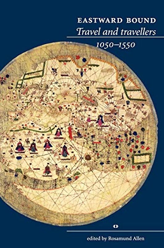 Eastward bound: Travel and travellers, 1050-1550