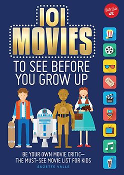 101 Movies to See Before You Grow Up: Be Your Own Movie Critic - The Must-See Movie List for Kids [Hardcover]