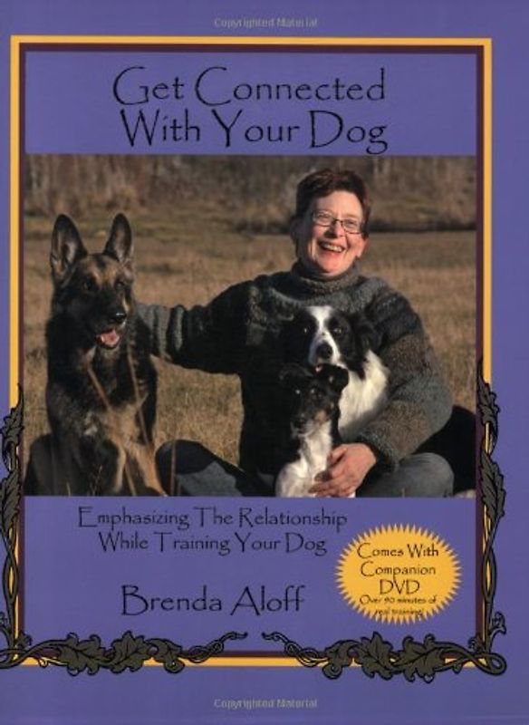 Get Connected with Your Dog: Emphasizing the Relationship While Training Your Dog [With DVD]