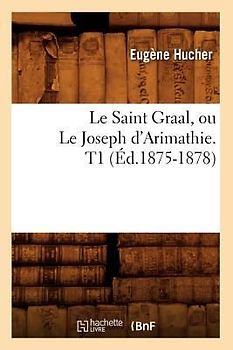 Le Saint Graal, Ou Le Joseph d'Arimathie. T1 (Éd.1875-1878)