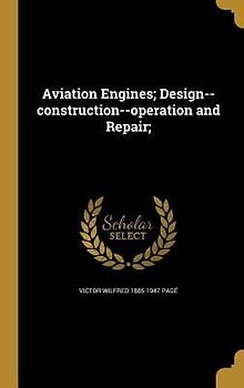 Aviation Engines; Design--construction--operation and Repair;