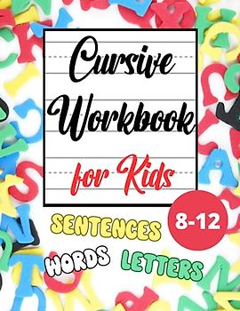 Cursive Handwriting Workbook for Kids Ages 8-12: Letters, Words, Sentences Tracing and Practice