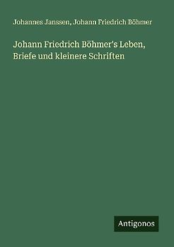 Johann Friedrich Böhmer's Leben, Briefe und kleinere Schriften