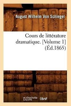 Cours de Littérature Dramatique. [Volume 1] (Éd.1865)