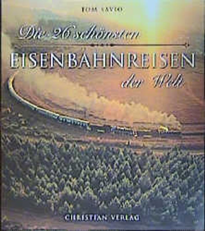 Die 26 schönsten Eisenbahnreisen der Welt