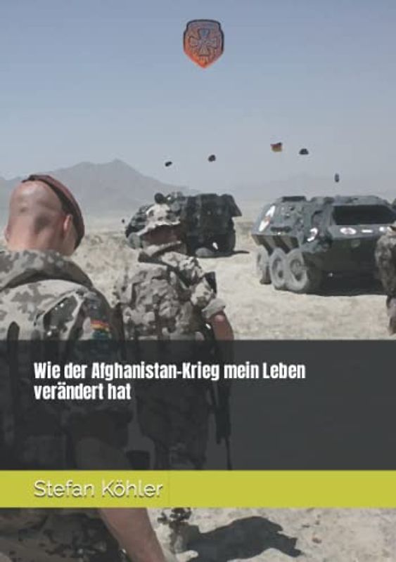 Wie der Afghanistan-Krieg mein Leben verändert hat (Deutsche Soldaten-Biografien)