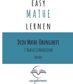 easy Mathe lernen: Dein Mathe Übungsheft - 7. Klasse Gymnasium Bayern (Dein Mathe Übungsheft - easy Mathe lernen)