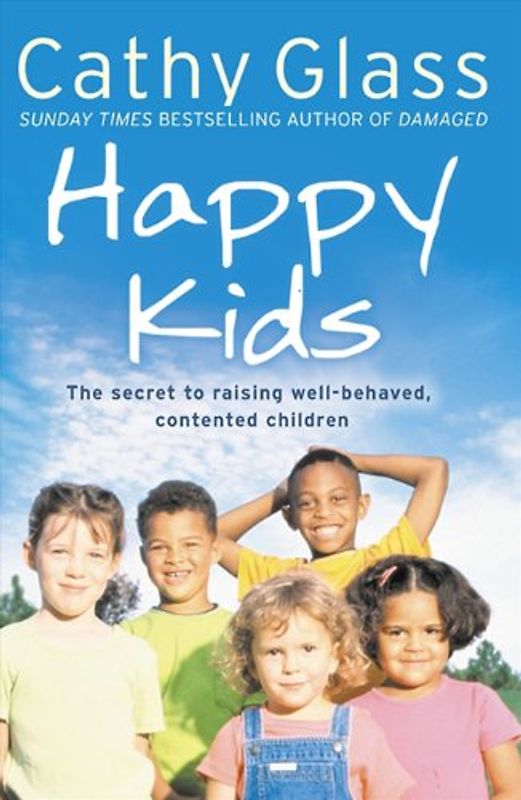 Happy Kids: The Secret to Raising Well-Behaved, Contented Children - Glass, Cathy