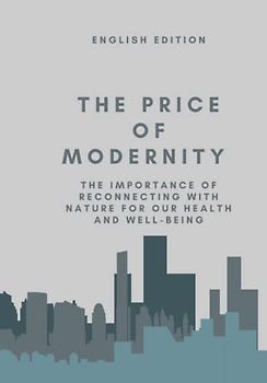 THE PRICE OF MODERNITY, The importance of reconnecting with nature for our health and well-being (English Edition)