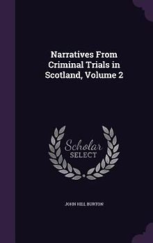 Narratives From Criminal Trials in Scotland, Volume 2